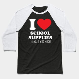 I Love School Supplies, School not so much Heart Baseball T-Shirt